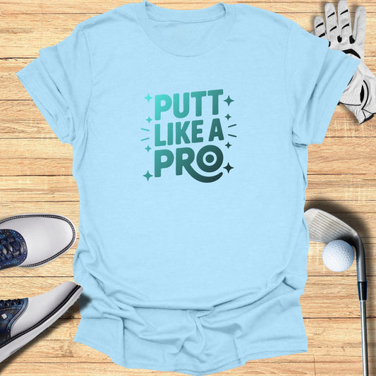 Putt Like a Pro T-Shirt - Funny Golf Tee by Swing Epic