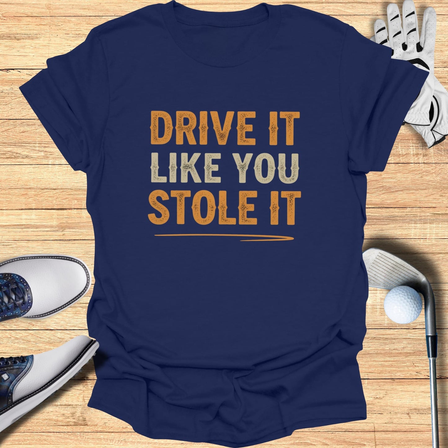 Drive It Like You Stole It T-Shirt