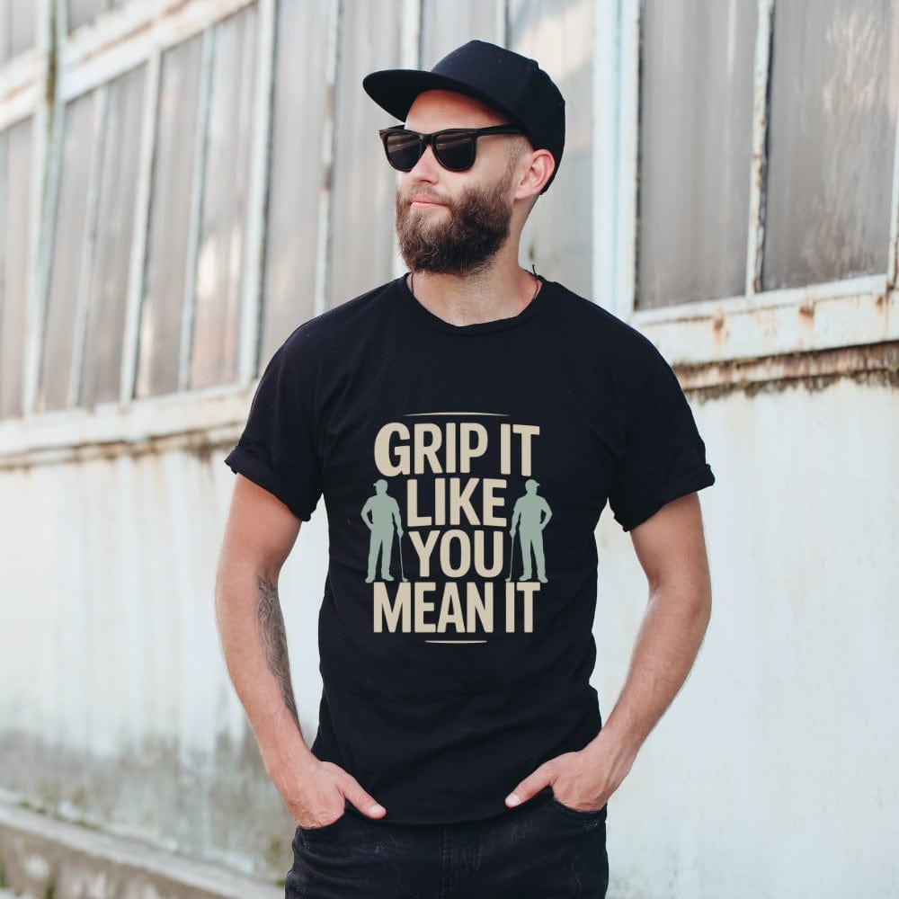 Grip It Like You Mean It T-Shirt - Funny Golf Tee by Swing Epic