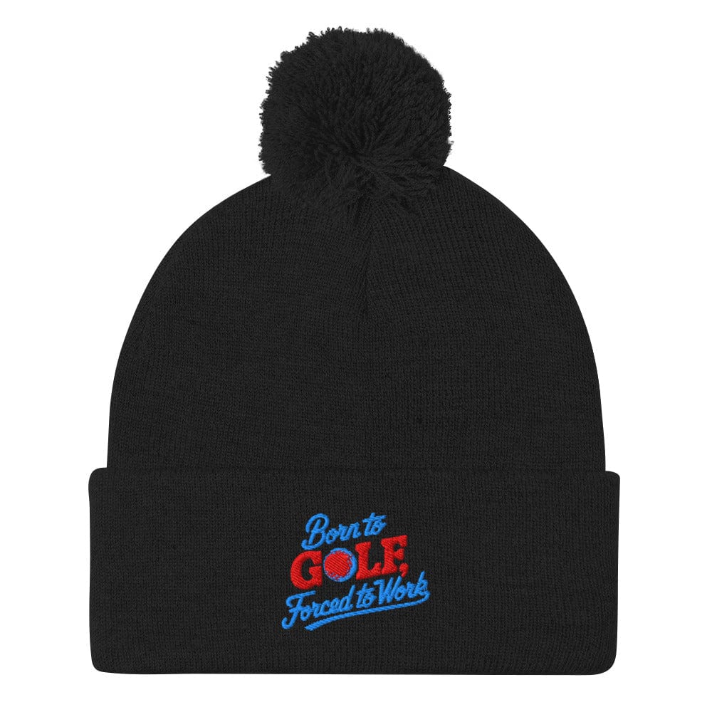 Born to Golf Forced to Work Embroidered Golf Pom-Pom Beanie - Funny Golf Tee by Swing Epic