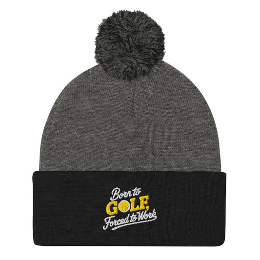 Born to Golf Forced to Work Embroidered Golf Pom-Pom Beanie - Funny Golf Tee by Swing Epic