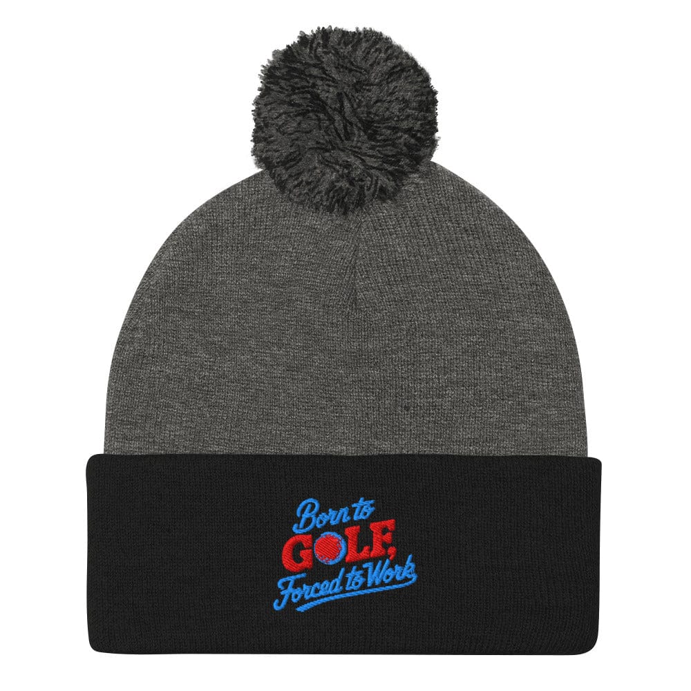 Born to Golf Forced to Work Embroidered Golf Pom-Pom Beanie - Funny Golf Tee by Swing Epic