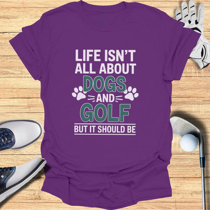 Dogs & Golf Should Be Life T-Shirt - Funny Golf Tee by Swing Epic