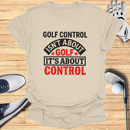T-shirt with "Golf Control Isn't About Golf It's About Control" text.