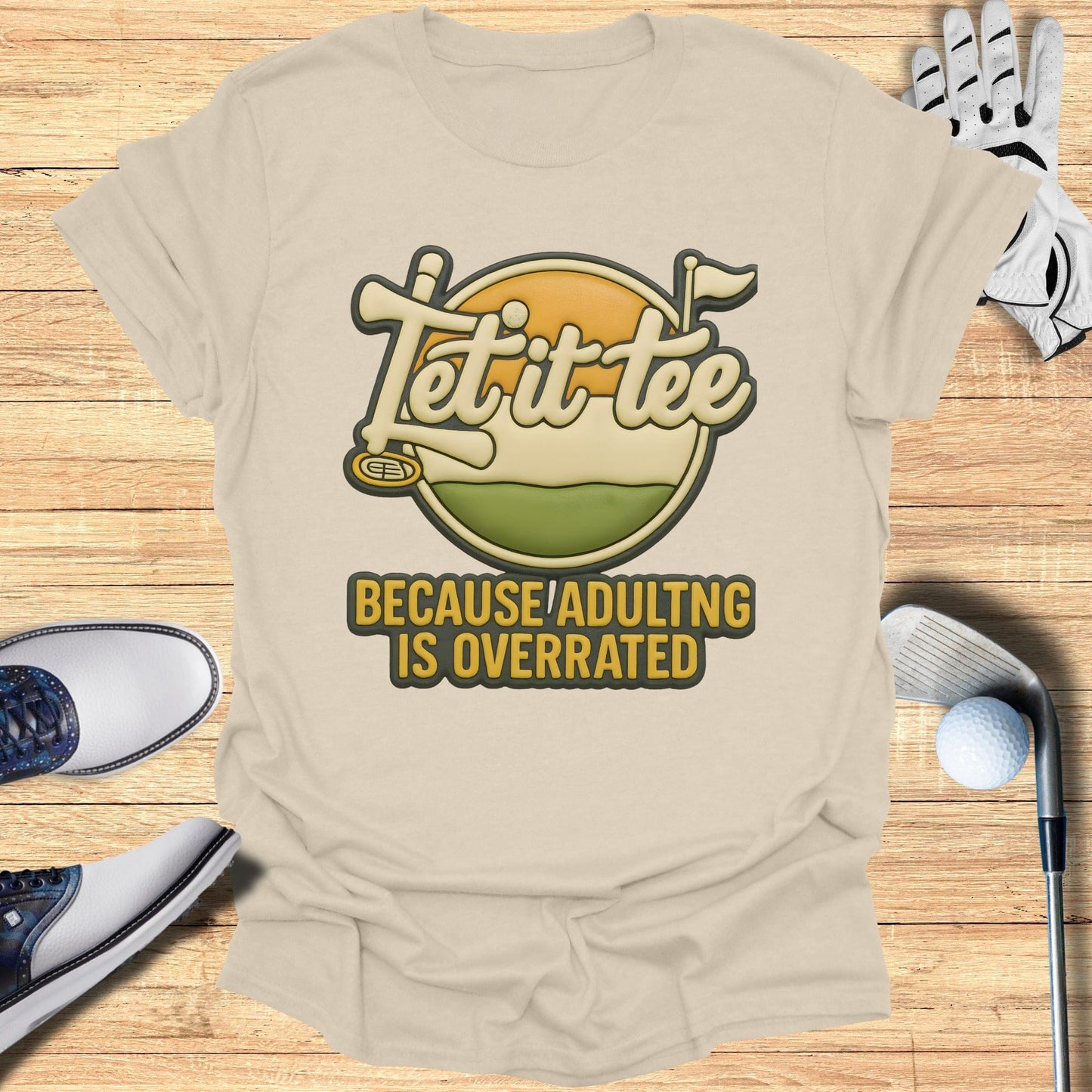 Let It Tee Because Adulting Is Overrated T-shirt