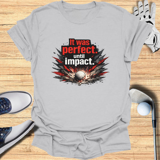 Gray t-shirt with "It was perfect. until IMPACT." text and a golf ball.