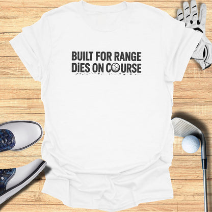 White t-shirt with "BUILT FOR RANGE DIES ON COURSE" text and golf accessories.
