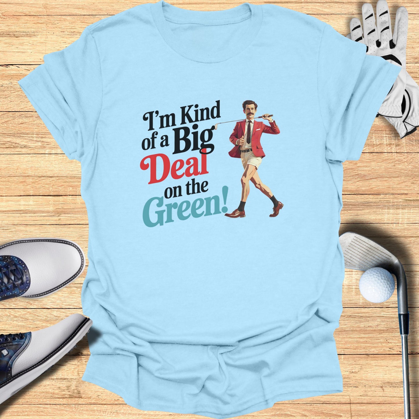 I'm Kind of a Big Deal on the Green t-shirt product