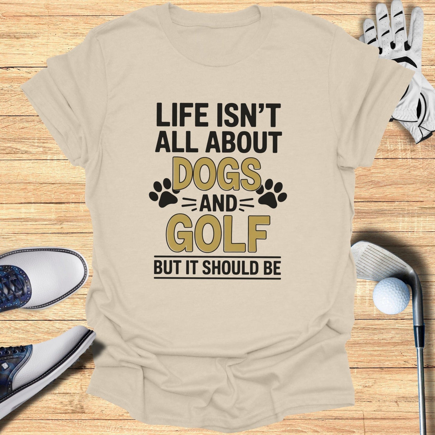 Dogs & Golf Should Be Life T-Shirt - Funny Golf Tee by Swing Epic