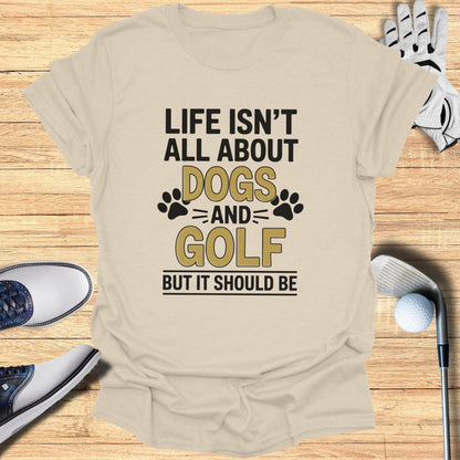 Dogs & Golf Should Be Life T-Shirt - Funny Golf Tee by Swing Epic