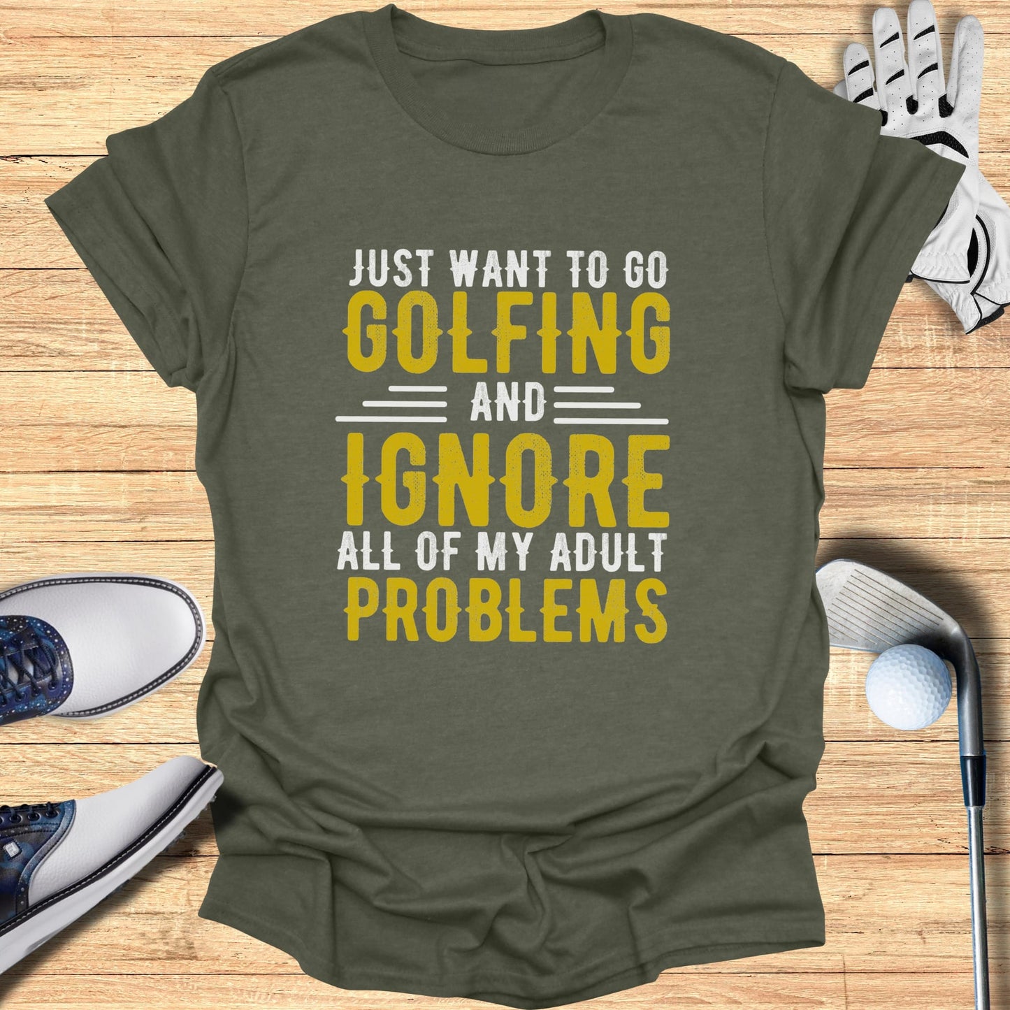 Olive t-shirt with text "Just want to go golfing and ignore all of my adult problems."