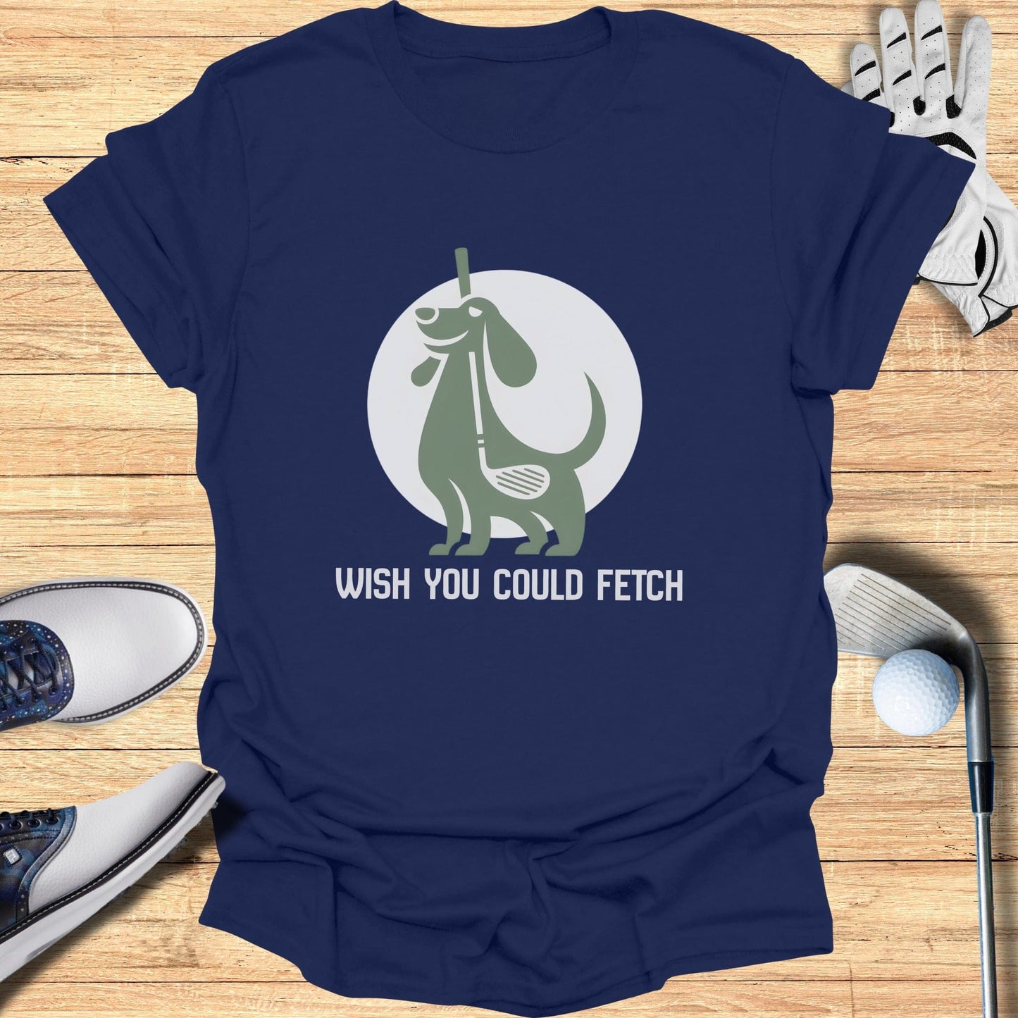 Wish You Could Fetch T-Shirt Golfing Fun Apparel