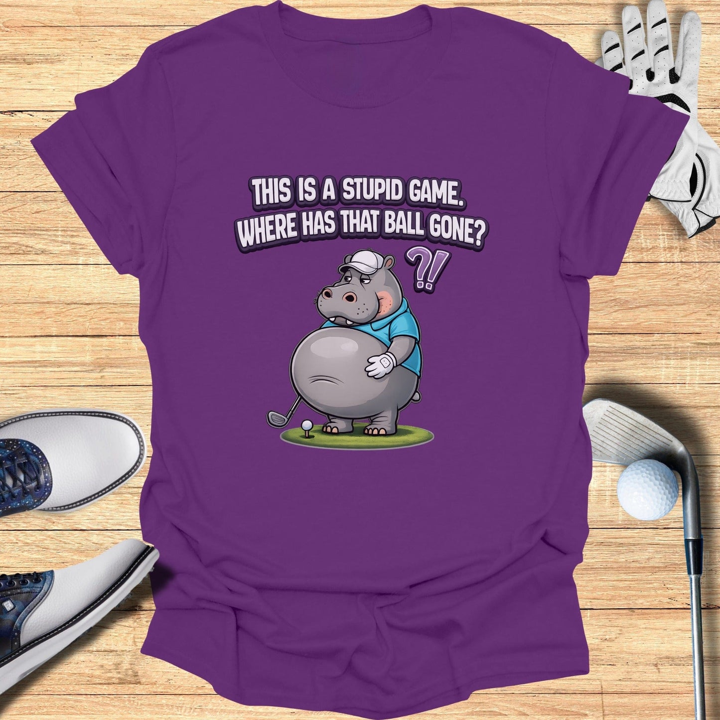 This Is a Stupid Game Where Has That Ball Gone Tshirt