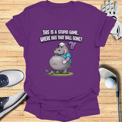 This Is a Stupid Game Where Has That Ball Gone Tshirt