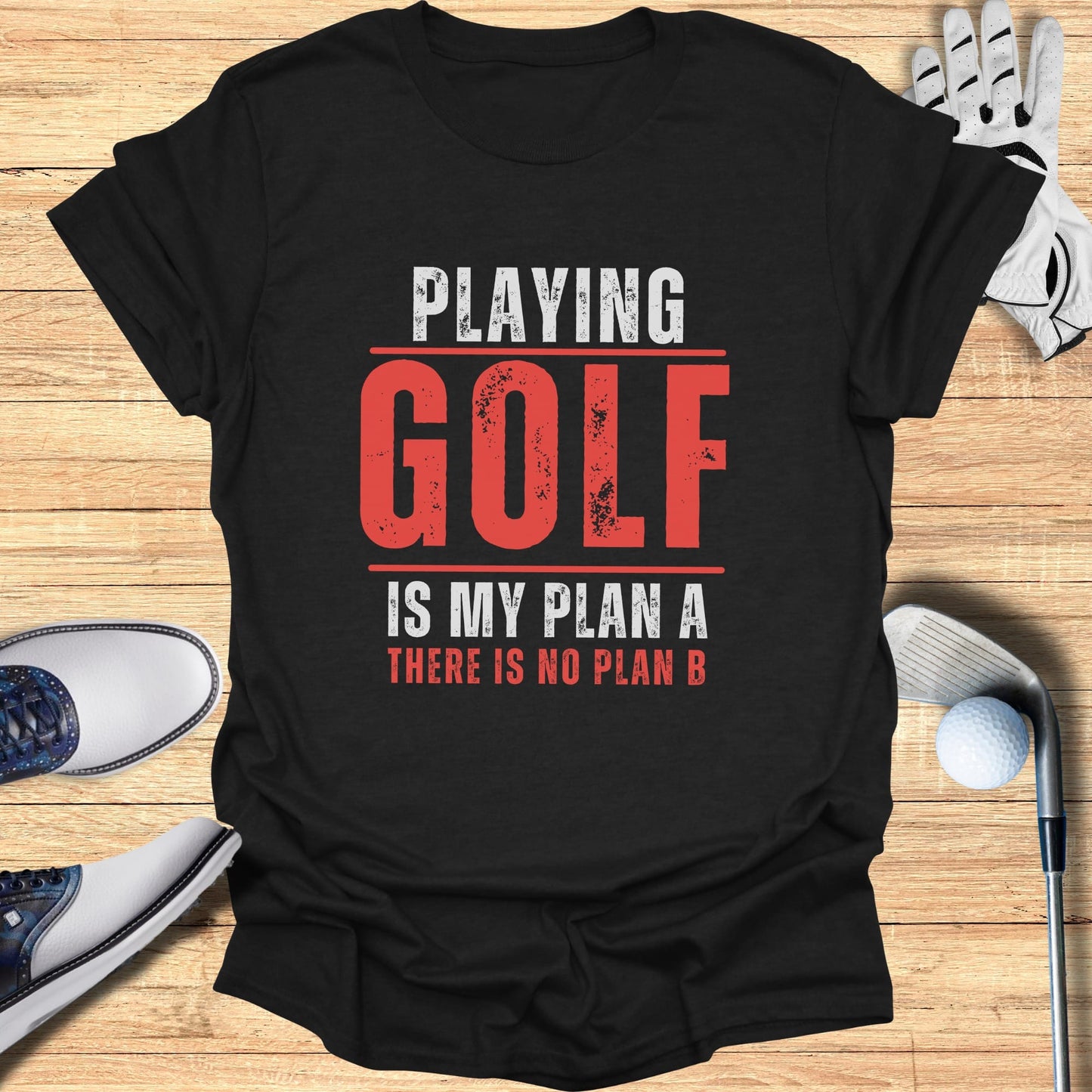 Black t-shirt with "Playing Golf is My Plan A There Is No Plan B" text.