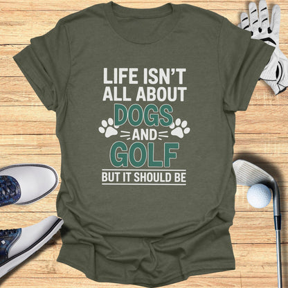 Dogs & Golf Should Be Life T-Shirt - Funny Golf Tee by Swing Epic