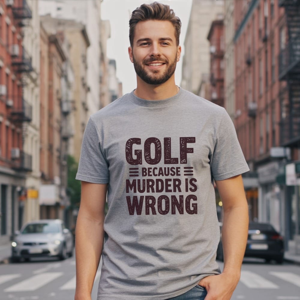 Man wearing gray t-shirt with text "GOLF BECAUSE MURDER IS WRONG".