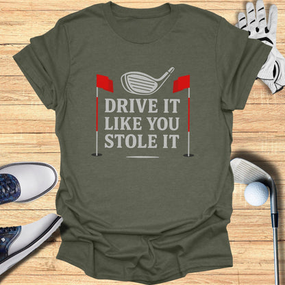Drive It Like You Stole It T-Shirt - Funny Golf Tee by Swing Epic