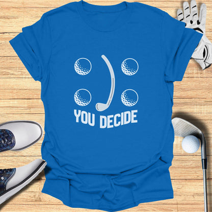 Unique Golf Themed You Decide Graphic T-shirt