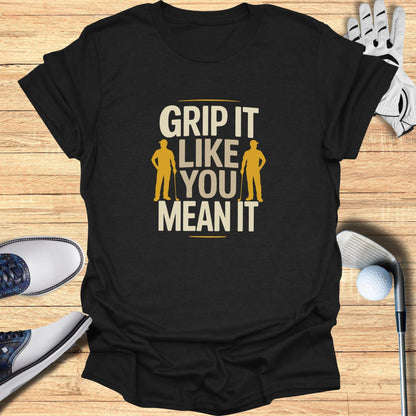 Grip It Like You Mean It T-Shirt - Funny Golf Tee by Swing Epic