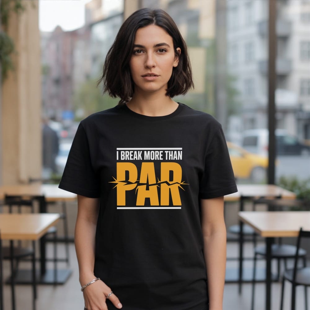 Black t-shirt with "I BREAK MORE THAN PAR" text graphic.
