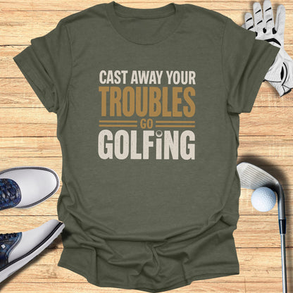 Olive green t-shirt with "Cast Away Your Troubles Golfing" text.