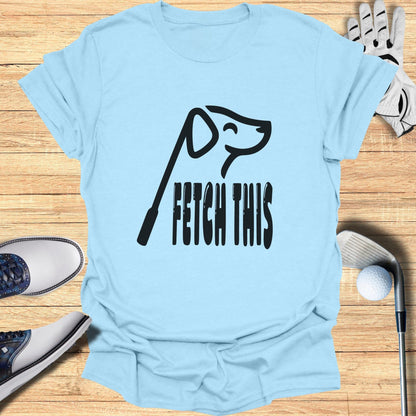 Funny Golf Themed Fetch This T-Shirt for Dog Lovers