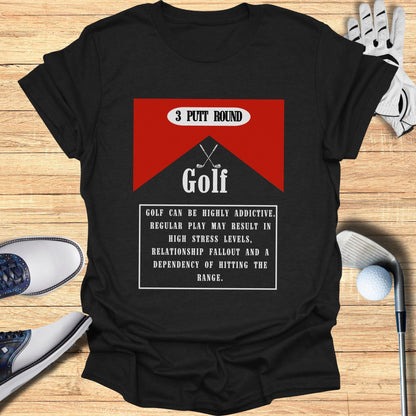 Golf 3 Putt Round Addictive Quote T-Shirt