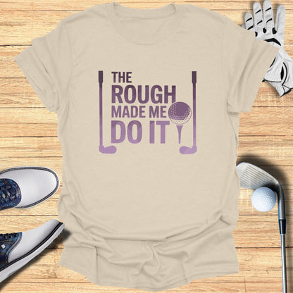 The Rough Made Me Do It T-Shirt - Funny Golf Tee by Swing Epic
