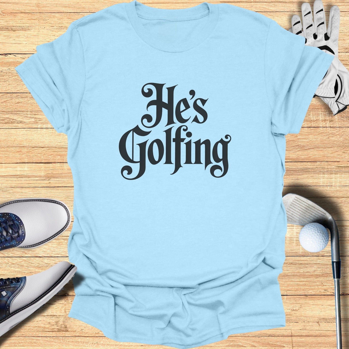 He's Golfing Statement Tee for Golf Enthusiasts