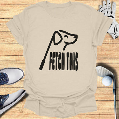 Fetch This Dog Lover Apparel Golf Tee Shirt
