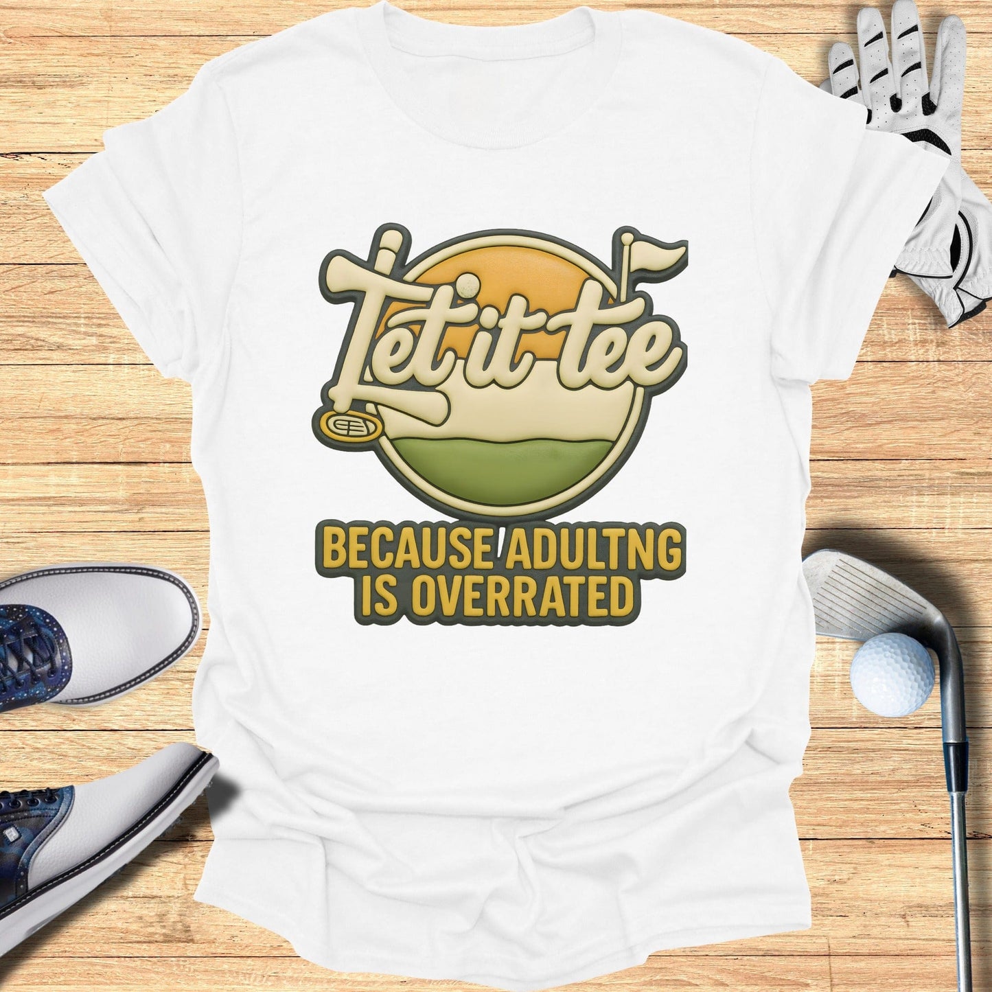 Let it tee because adulting is overrated t-shirt