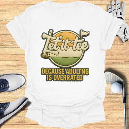 Let it tee because adulting is overrated t-shirt