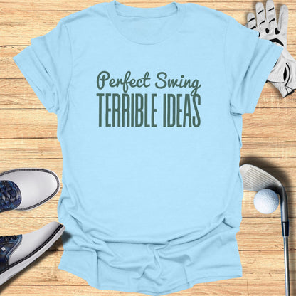 Light blue t-shirt with "Perfect Swing TERRIBLE IDEAS" in green text.