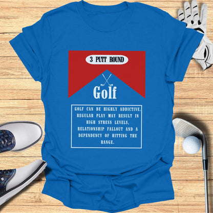 3 Putt Round Golf Can Be Highly Addictive T-Shirt