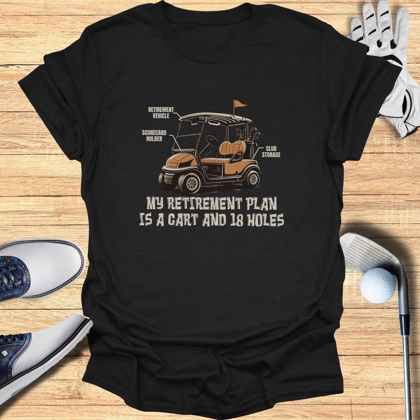 T-shirt graphic with golf cart and text: My Retirement Plan is a Cart and 18 Holes.