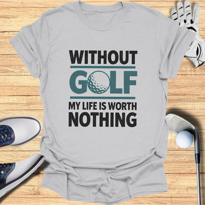 Gray t-shirt with text "Without Golf My Life Is Worth Nothing"