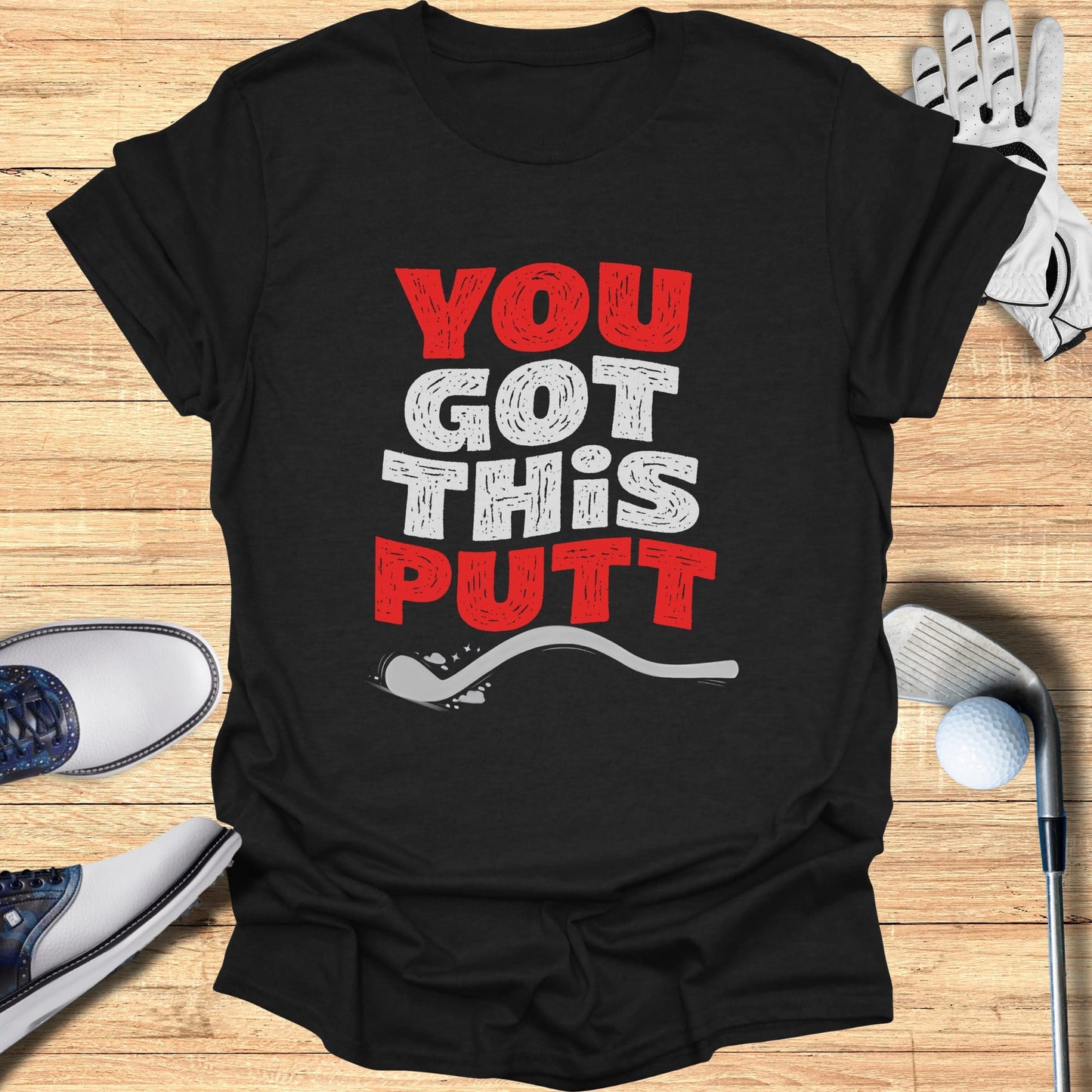 Black t-shirt with "YOU GOT THIS PUTT" text and a golf ball and club.