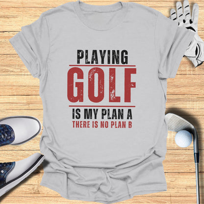 Gray t-shirt with "PLAYING GOLF IS MY PLAN A THERE IS NO PLAN B" text.
