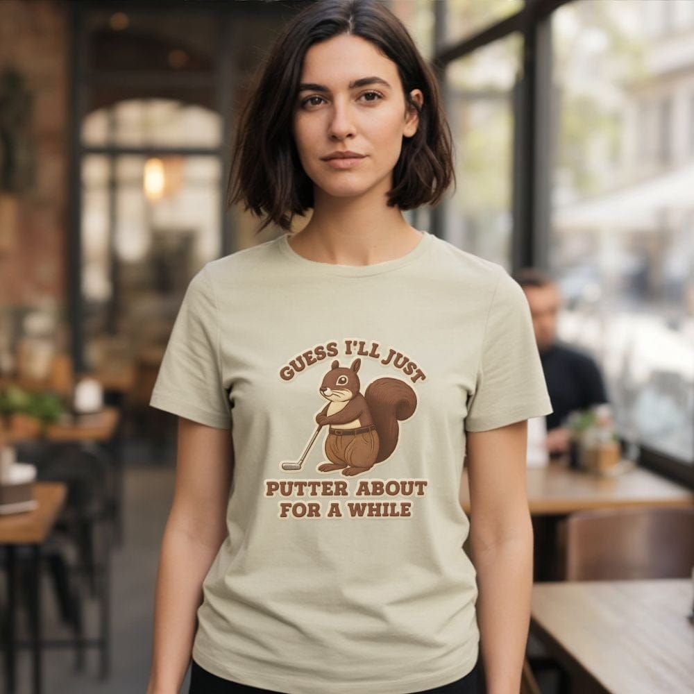 Guess I'll Just Putter About For A While T-shirt