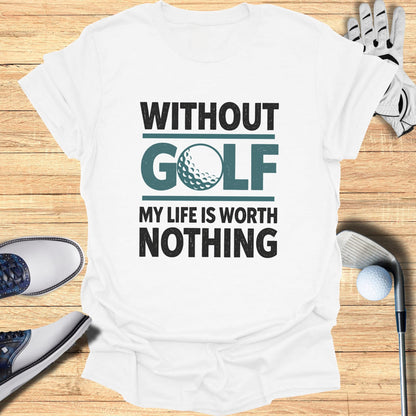 White t-shirt with "Without Golf My Life Is Worth Nothing" text and golf accessories.