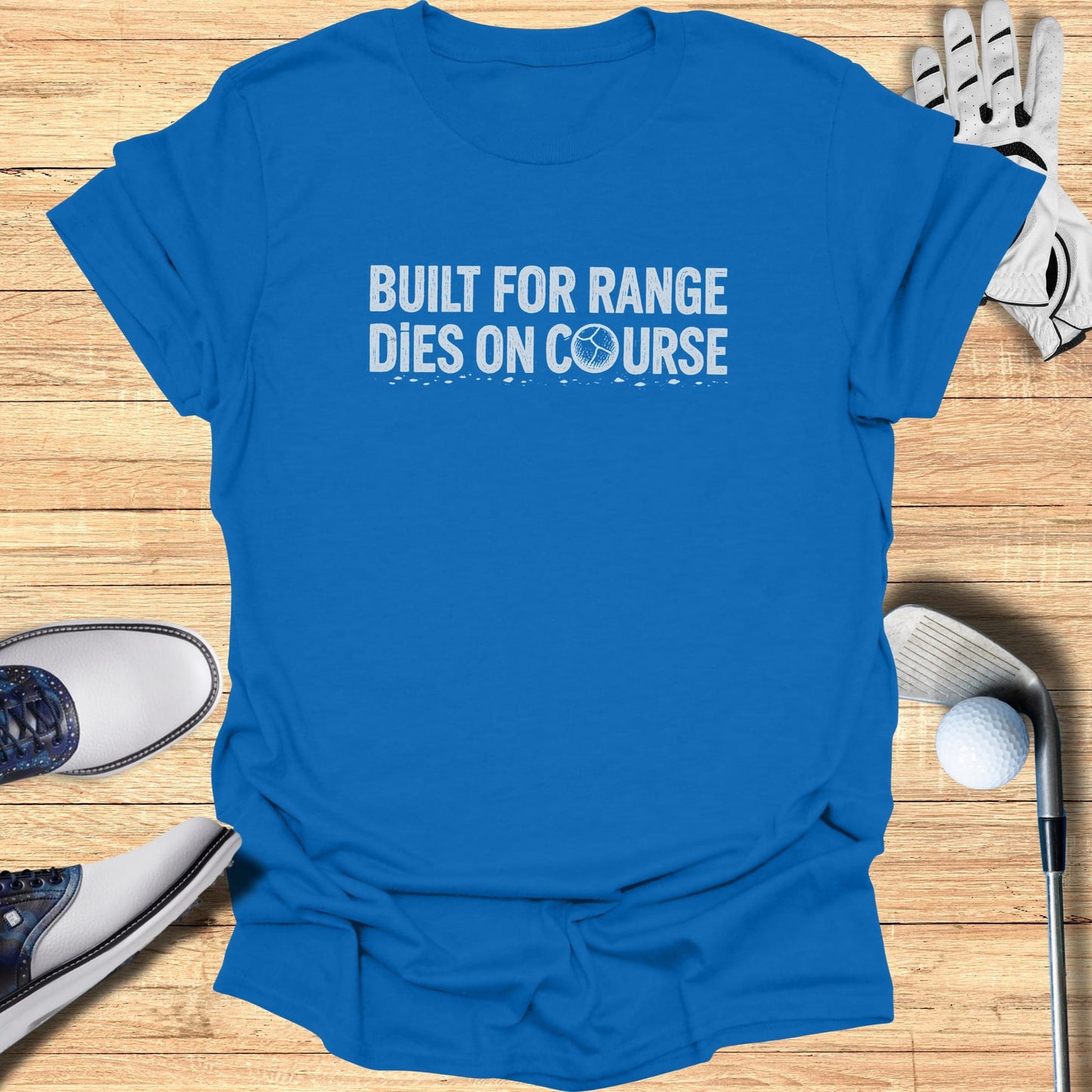 Blue t-shirt with "BUILT FOR RANGE DIES ON COURSE" text.
