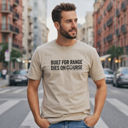 Man wearing a beige t-shirt with "BUILT FOR RANGE DIES ON COURSE" text.