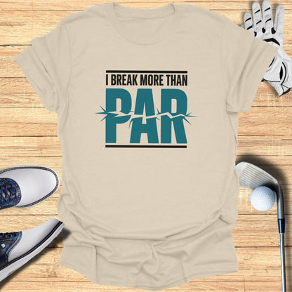 Light tan t-shirt with "I Break More Than Par" text and golf equipment.