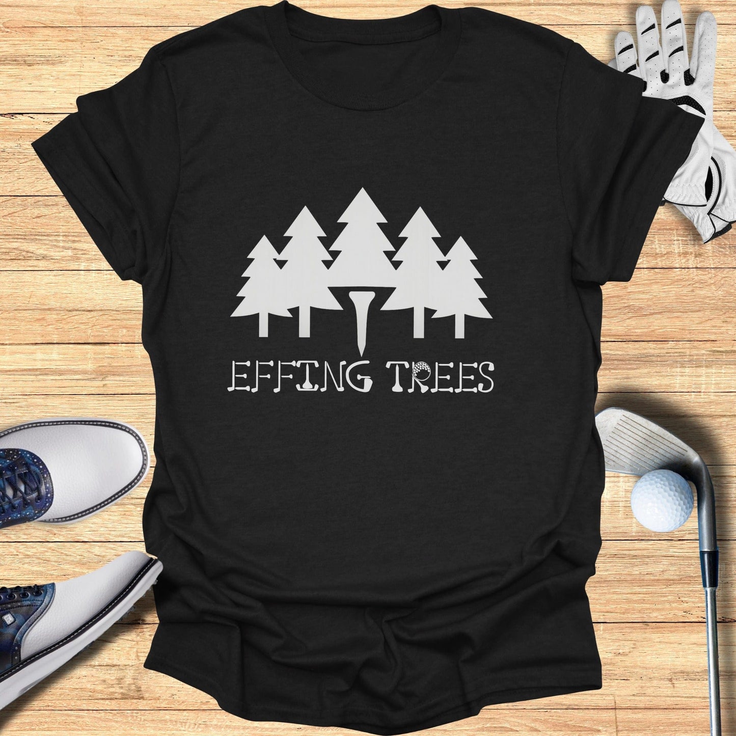 Effing Trees Golf Themed Funny Shirt for Golfers