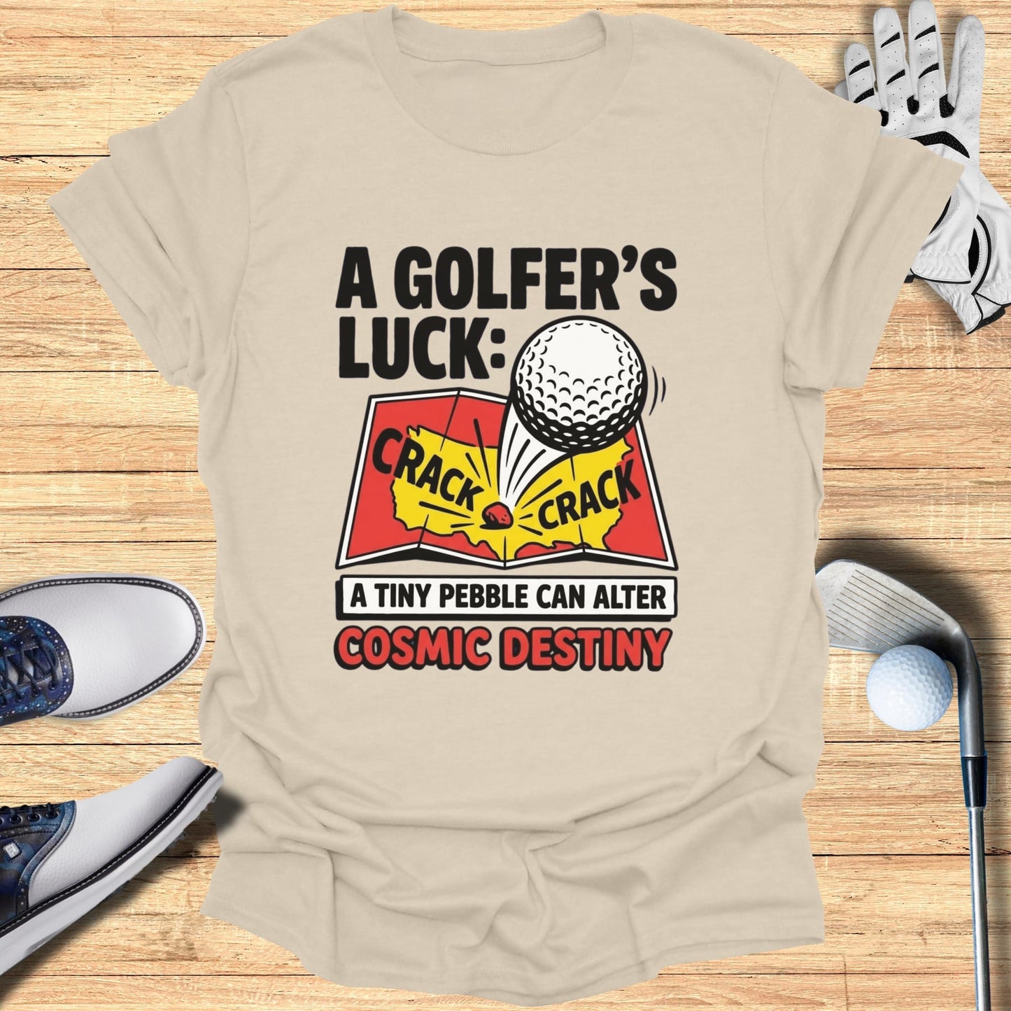 T-shirt with "A Golfer's Luck: A tiny pebble can alter cosmic destiny" text.
