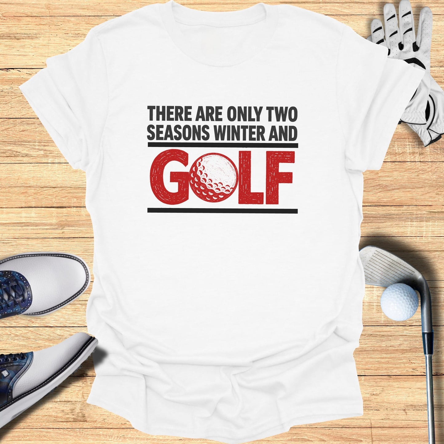 White t-shirt with red text: "There are only two seasons winter and golf".