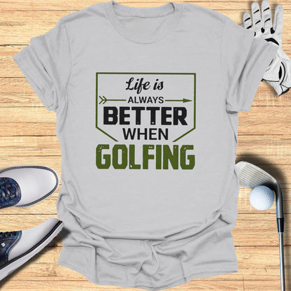 T-shirt with "Life is Always Better When Golfing" text and golf equipment.