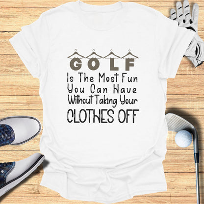 GOLF Fun Without Taking Your Clothes Off T-shirt