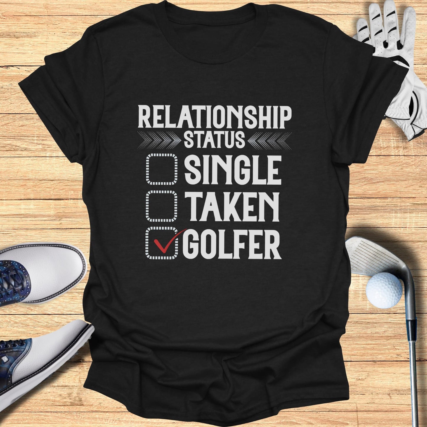 Black t-shirt with "RELATIONSHIP STATUS SINGLE TAKEN GOLFER" text and a checked box next to "GOLFER".